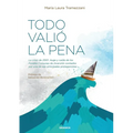 Todo Valió La Pena: La Crisis De 2001. Auge Y Caída De Los Fondos De Inversión Contados Por Una De Sus Principales Protagonistas