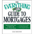 The Everything Guide to Mortgages Book: Find the Perfect Loan to Finance the Home of Your Dreams