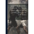 Shadow Boxing, How To Train And Advice On Living, Rules Of The Ring