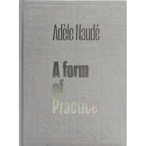 Adèle Naudé: A Form of Practice