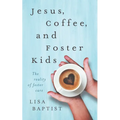 Jesus, Coffee, and Foster Kids: The reality of foster care