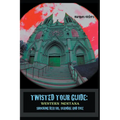 Twisted Tour Guide: Western Montana, Shocking Deaths, Scandals and Vice