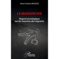 Le migrancide: Regard sociologique sur les meurtres des migrants