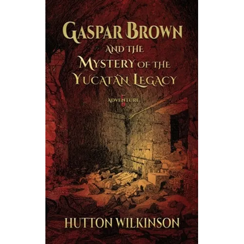 Gaspar Brown and the Mystery of the Yucatán Legacy