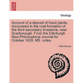 Account of a Deposit of Fossil Plants, Discovered in the Coal Formation of the Third Secondary Limestone, Near Scarborough. from the Edinburgh New Phi