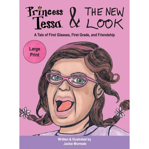 Princess Tessa & The New Look: A Tale of First Glasses, First Grade, and Friendship