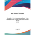 The Flight of the Earls: Or the Earls' Own Account of the Causes Which Compelled Them to Leave Ulster in the Autumn of 1607 (1878)
