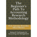 The Beginner's Path To Accounting Research Methodology: Research Techniques for Accounting and Management