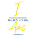 Brely Evans presents The ABCs of I AMs: A Daily Guide for Speaking Prosperity, Love, and Success in Your Life