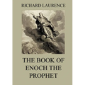 The Book of Enoch the Prophet: Historically Annotated Edition