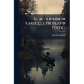 Selections From Carducci; Prose and Poetry