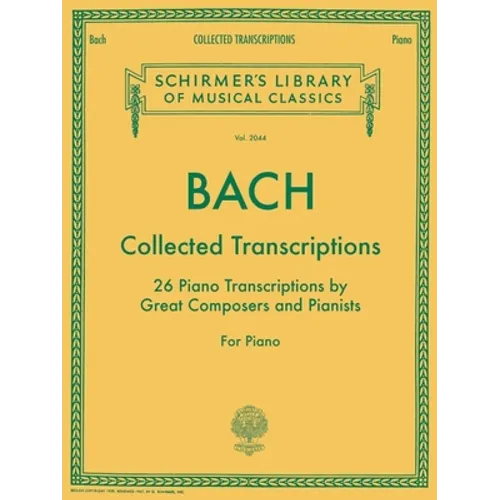 Bach: Collected Transcriptions - Schirmer Library of Classics Volume 2044 Piano Sheet Music Songbook 26 Advanced Classical Piano Solo Transcriptions f