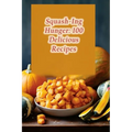 Squash-Ing Hunger: 100 Delicious Recipes