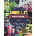 Nutribullet Smoothies Cookbook 999: 999 Days Delectable and Affordable Recipes that Anyone Can Cook