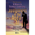 A Return to Strategic Leadership: Judgment in the Age of AI