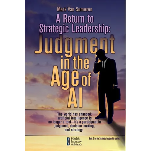 A Return to Strategic Leadership: Judgment in the Age of AI