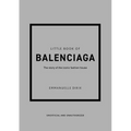 Little Book of Balenciaga: The Story of the Iconic Fashion House