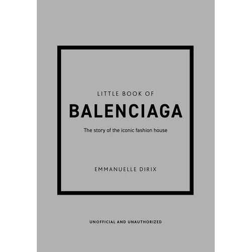 Little Book of Balenciaga: The Story of the Iconic Fashion House