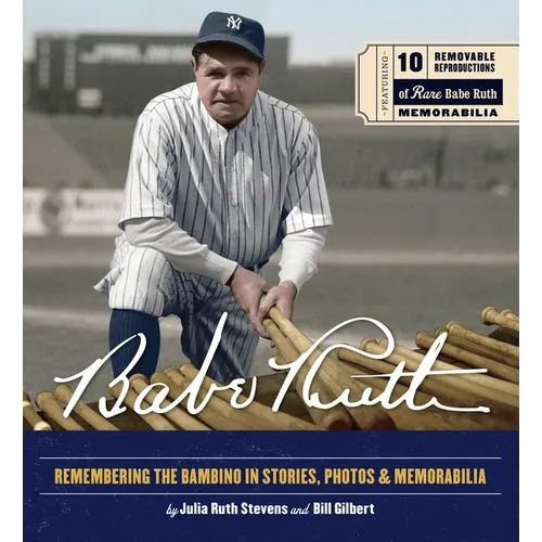 Babe Ruth: Remembering the Bambino in Stories, Photos, and Memorabilia - Featuring 8 Removable Reproductions of Rare Babe Ruth Memorabilia