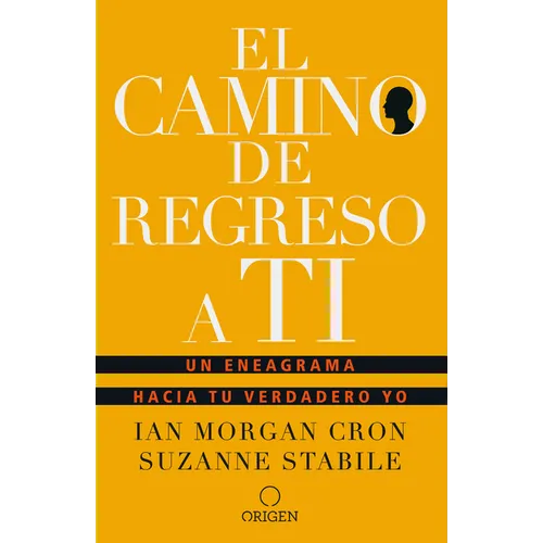 El Camino de Regreso a Ti: Un Eneagrama Hacia Tu Verdadero Yo / The Road Back to You