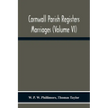 Cornwall Parish Registers. Marriages (Volume Vi)
