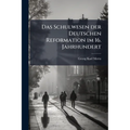 Das Schulwesen der Deutschen Reformation im 16. Jahrhundert