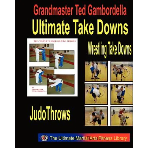 Ultimate Take Downs: Wrestling Take Downs And Judo Throws