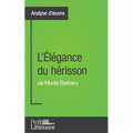 L'Élégance du hérisson de Muriel Barbery (Analyse approfondie): Approfondissez votre lecture des romans classiques et modernes avec Profil-Litteraire.