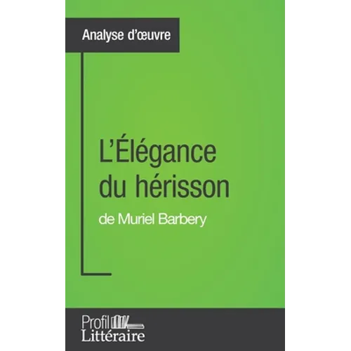 L'Élégance du hérisson de Muriel Barbery (Analyse approfondie): Approfondissez votre lecture des romans classiques et modernes avec Profil-Litteraire.