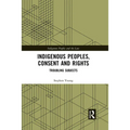 Indigenous Peoples, Consent and Rights: Troubling Subjects