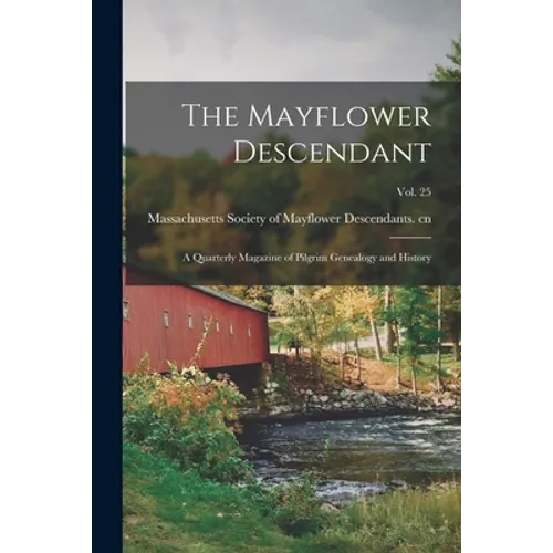 The Mayflower Descendant: a Quarterly Magazine of Pilgrim Genealogy and History; Vol. 25