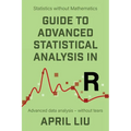 Guide to Advanced Statistical Analysis in R: Advanced data analysis - without tears