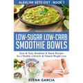 Low-Sugar Low-Carb Smoothie Bowls: Easy & Tasty Breakfast & Snack Recipes for a Healthy Lifestyle & Natural Weight Loss