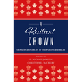 A Resilient Crown: Canada's Monarchy at the Platinum Jubilee
