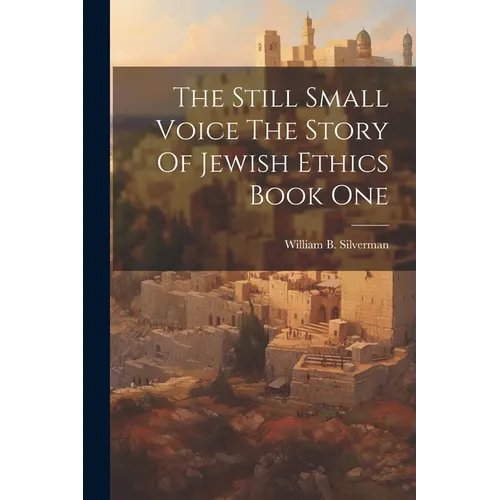 The Still Small Voice The Story Of Jewish Ethics Book One