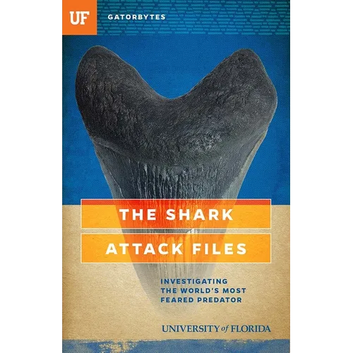 The Shark Attack Files: Investigating the World's Most Feared Predator