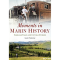 Moments in Marin History: Familiar Tales and Untold Stories