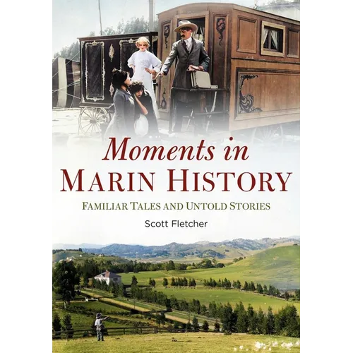Moments in Marin History: Familiar Tales and Untold Stories