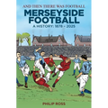 And Then There Was Football: A History of Merseyside Football