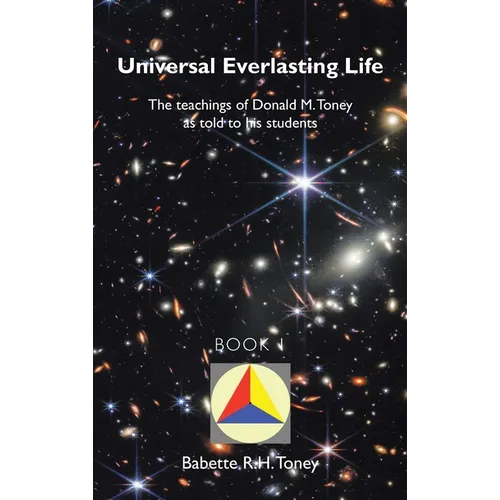 Universal Everlasting Life: The Teachings of Donald M. Toney as Told to His Students