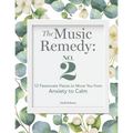 The Music Remedy: No. 2: 12 Passionate Pieces to Move You from Anxiety to Calm