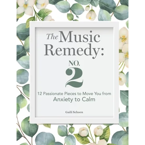 The Music Remedy: No. 2: 12 Passionate Pieces to Move You from Anxiety to Calm