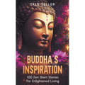 Buddha's Inspiration: 100 Zen Short Stories For Enlightened Living