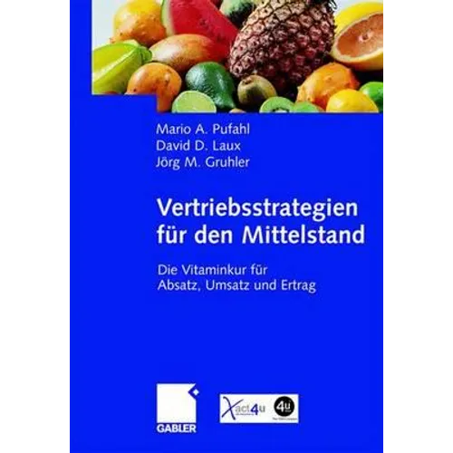 Vertriebsstrategien Für Den Mittelstand: Die Vitaminkur Für Absatz, Umsatz Und Ertrag