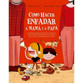 Cómo Hacer Enfadar a Mamá Y a Papá