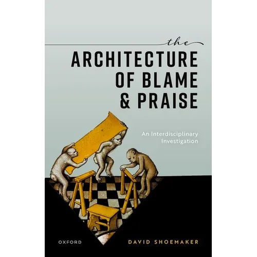 The Architecture of Blame and Praise: An Interdisciplinary Investigation