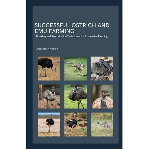 Successful Ostrich and Emu Farming: Breeding and Reproduction Techniques for Sustainable Farming