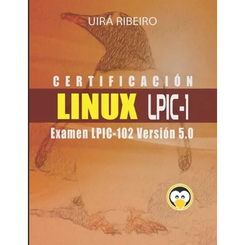 Certificación Linux Lpic 102: Guía para el examen LPIC-102 - Versión revisada y actualizada