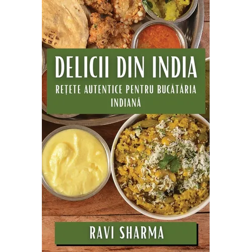 Delicii din India: Rețete Autentice pentru Bucătăria Indiană