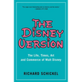 The Disney Version: The Life, Times, Art and Commerce of Walt Disney
